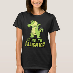 Dabbing Alligator See You Later Alligator T-Shirt