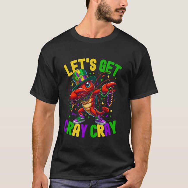 Dabbing Crawfish Mardi Gras Let's Get Cray Cray Ca T-Shirt (Front)