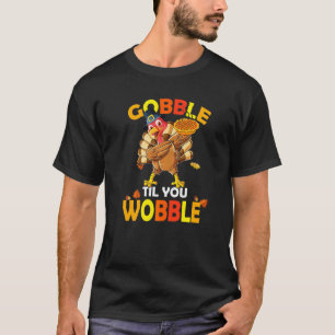Dabbing Gobble Til You Wobble Thanksgiving Day T-Shirt