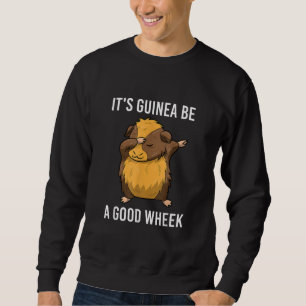 Dabbing Guinea Pig Its Guinea Be A Good Wheek Sweatshirt