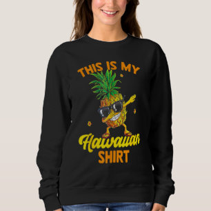 Dabbing Pineapple Hawaii This Is My Hawaiian Summe Sweatshirt