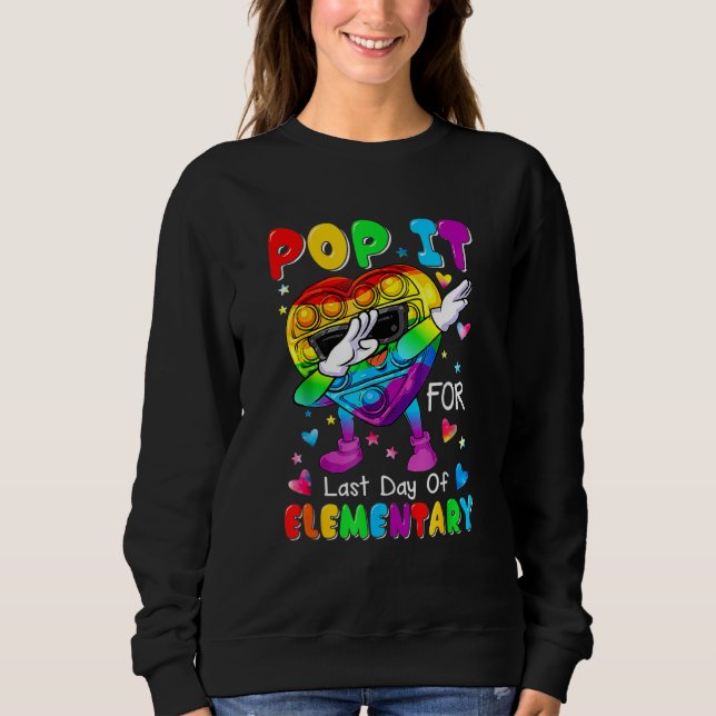 Dabbing Pop It Push It For Last Day Of Elementary  Sweatshirt (Front)
