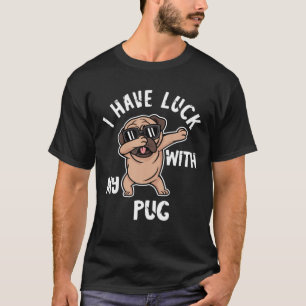 Dabbing Pug Dog I Have Luck With My Pug Owner Dab T-Shirt