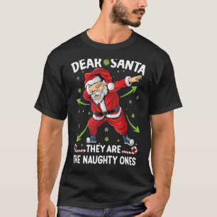 Dabbing Santa Dear Santa They Are The Naughty On T-Shirt