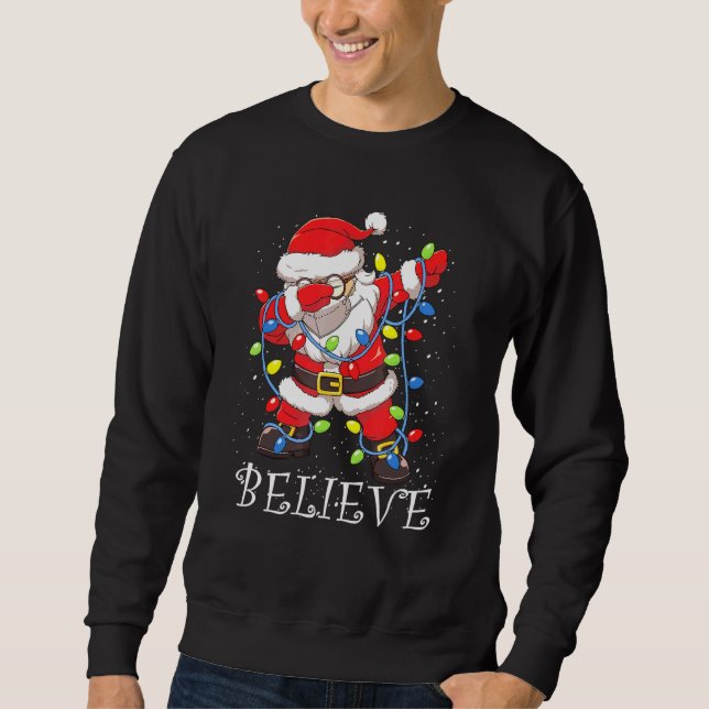 Dabbing Santa In Face Mask Glasses Believe Christm Sweatshirt (Front)