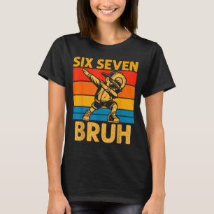 Dabbing Six Seven Bruh 67 Meme 6 7 Numbers Funny B T-Shirt