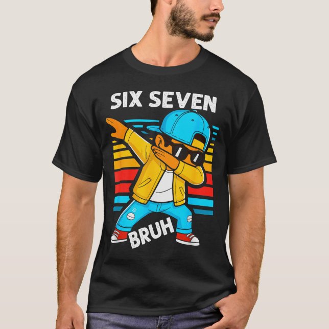 Dabbing Six Seven Bruh 67 Meme 6 7 Numbers Funny B T-Shirt (Front)