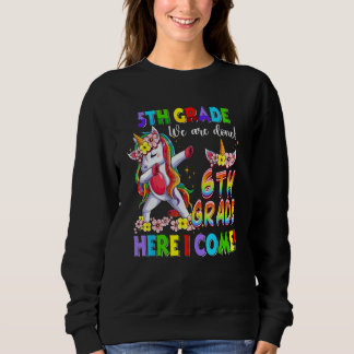Dabbing Unicorn 5th grade we are done 6th grade he Sweatshirt