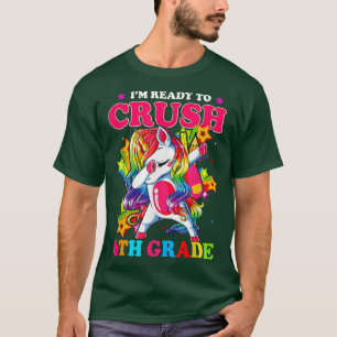Dabbing Unicorn I'm Ready To Crush 6th Grade Back T-Shirt