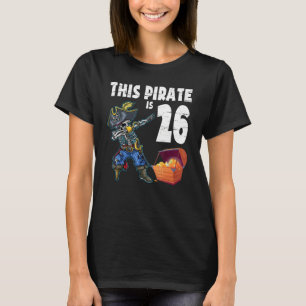 Dabbing With Gold This Pirate Is 26 Years Old Happ T-Shirt