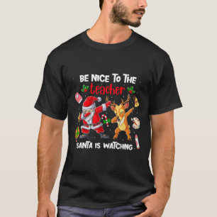 Dabbing Xmas Squad Be Nice To The Teacher Santa Is T-Shirt