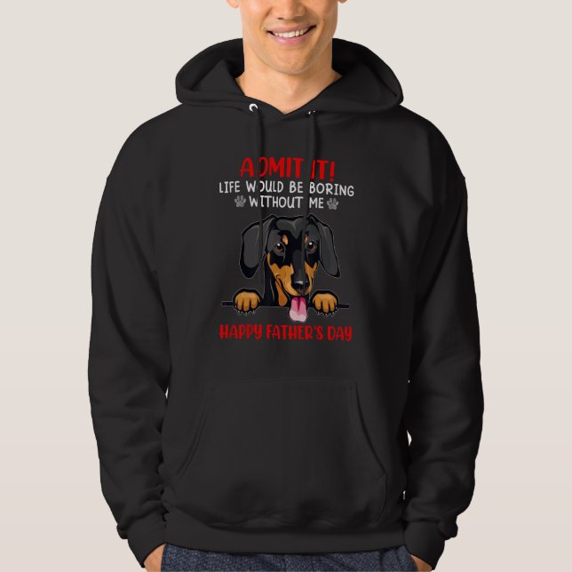 Dachshund Admit Life Would Be Boring Without Me Hoodie (Front)