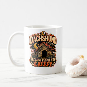 Dachshund Because People Are Creepy Doxie Owner Coffee Mug