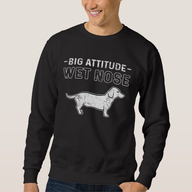 Dachshund Big Attitude Wet Nose Sweatshirt (Front)