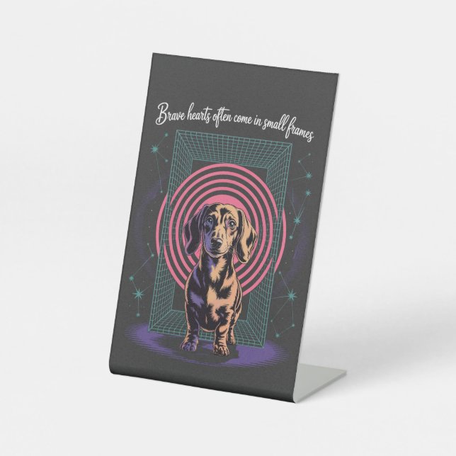 Dachshund Brave Hearts Often Come In Small Frames Pedestal Sign (Front)