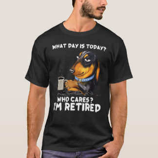 Dachshund Coffee What Day Is Today Who Cares Iu201 T-Shirt