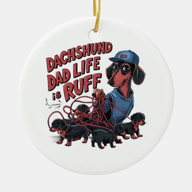 Dachshund Dad Life Is Ruff Ceramic Ornament (Front)