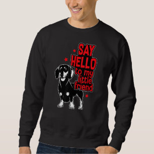 Dachshund Dog Dad Dog Mum Hello To My Little Frie Sweatshirt