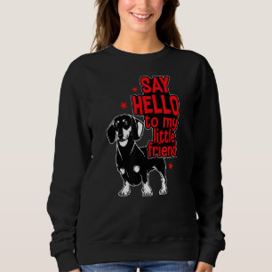 Dachshund Dog Dad Dog Mum Hello To My Little Frie Sweatshirt