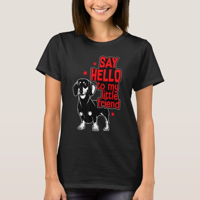 Dachshund  Dog Dad Dog Mum Hello To My Little Frie T-Shirt (Front)
