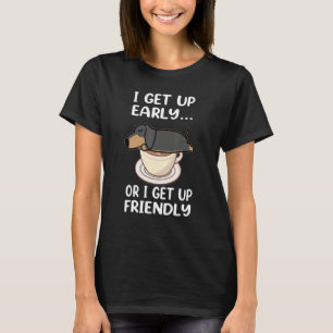 Dachshund Dog I Get Up Early Coffee Funny Puppy Do T-Shirt