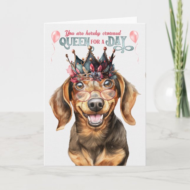 Dachshund Dog Queen for a Day Funny Birthday Card (Front)