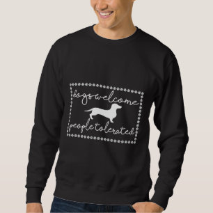Dachshund Dogs Welcome People Tolerated Sweatshirt