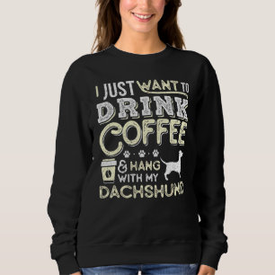 Dachshund Doxie Mum Dad I Just Want Hang Drink Cof Sweatshirt