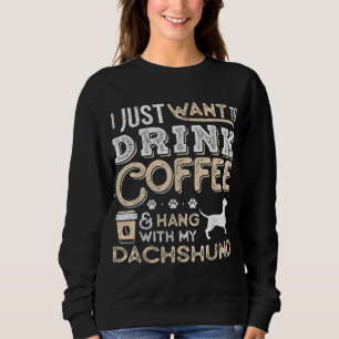 Dachshund Doxie Mum Dad I Just Want Hang Drink Cof Sweatshirt