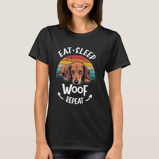 Dachshund Doxie Wiener Sausage Dog Eat Sleep Repea T-Shirt (Front)