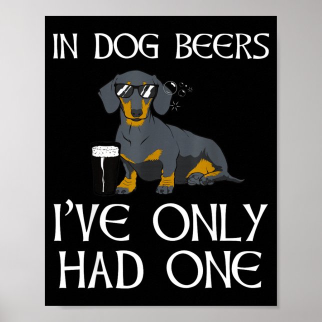 Dachshund Funny Iri-shirt - Dog Beers Only Had One Poster (Front)
