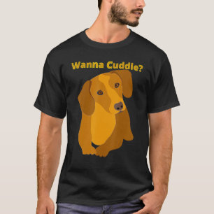 Dachshund Funny Wiener Dog Pet Cute Wanna Cuddle T-Shirt