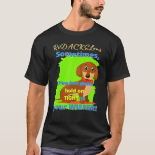 Dachshund  Funny Wiener Dog Pet Doggy Hold On Tigh T-Shirt