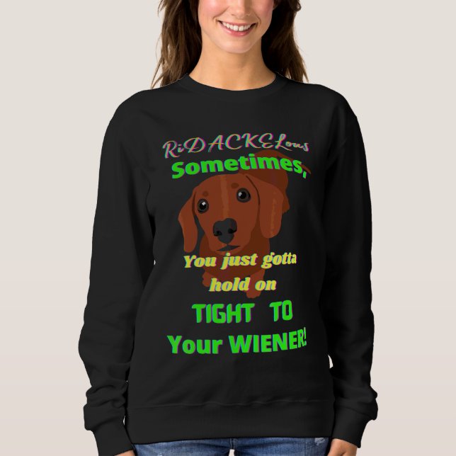 Dachshund Funny Wiener Dog Pet Hold On Tight Novel Sweatshirt (Front)