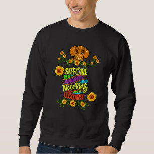 Dachshund Funny Wiener Dog Pet Self Care Is A Prio Sweatshirt