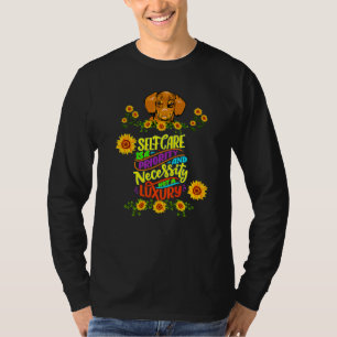 Dachshund Funny Wiener Dog Pet Self Care Is A Prio T-Shirt