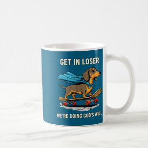 Dachshund get loser we're doing god's will funny b coffee mug
