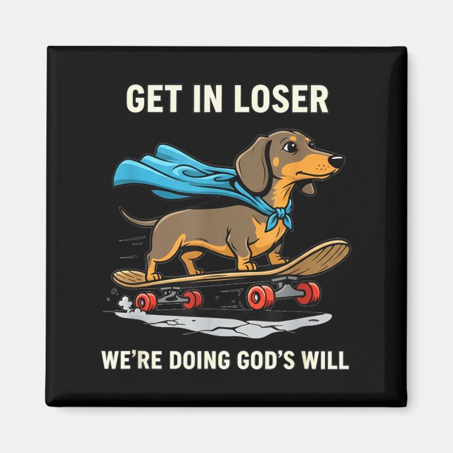 Dachshund get loser we're doing god's will funny b magnet (Front)
