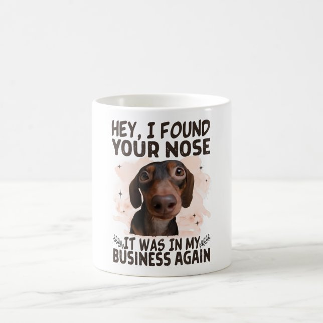 Dachshund Hey I Found Your Nose It Was My Business Coffee Mug (Center)