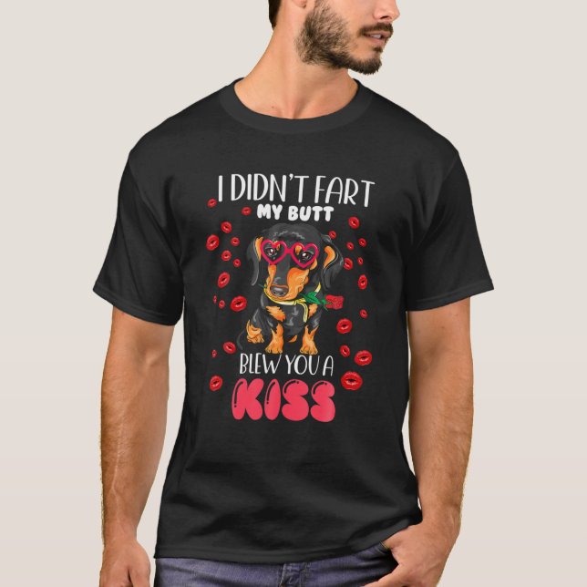 Dachshund I Didn't Fart My Butt Blew You A Kiss Va T-Shirt (Front)