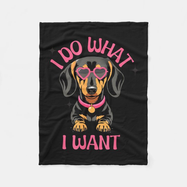 Dachshund I Do What I Want Funny Dog  Fleece Blanket (Front)