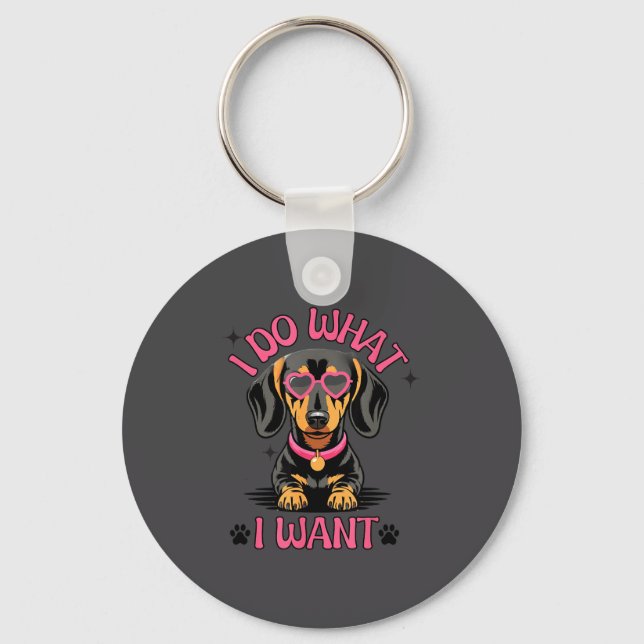 Dachshund I Do What I Want Funny Dog  Key Ring (Front)