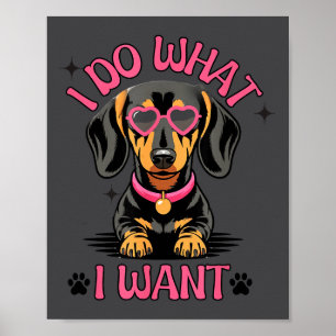 Dachshund I Do What I Want Funny Dog  Poster