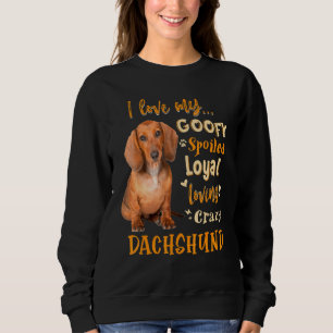 Dachshund I Love My Goofy Spoiled Loyal Loving Cra Sweatshirt