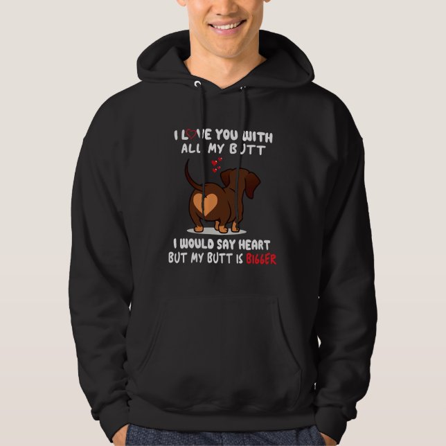 Dachshund I Love You With All My Butt I Would Say  Hoodie (Front)