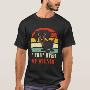 Dachshund I Trip Over Weiner-Dog Funny Men Women T-Shirt