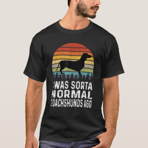 Dachshund I Was Normal 2 Dachshunds Ago Retro T-Shirt
