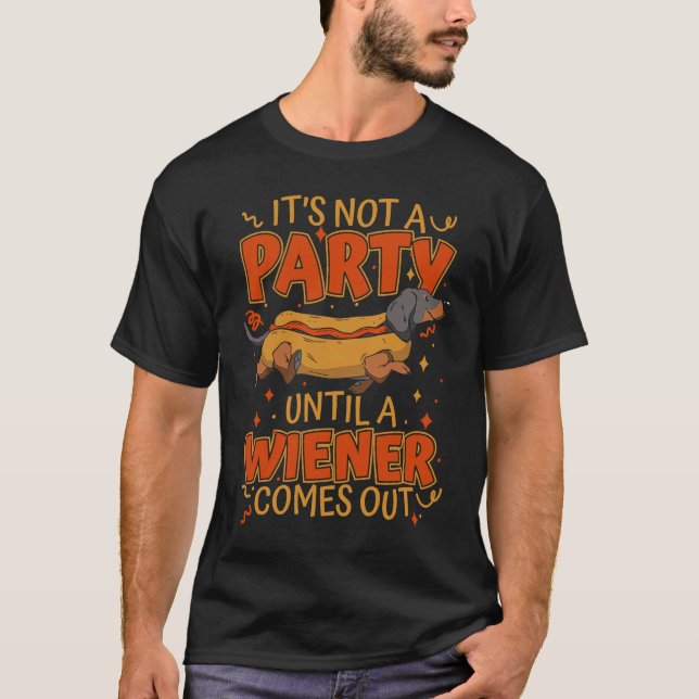 Dachshund It's not a party until a wiener comes ou T-Shirt (Front)