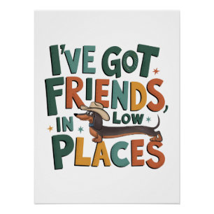 Dachshund I've Got Friends, In Low Places Poster