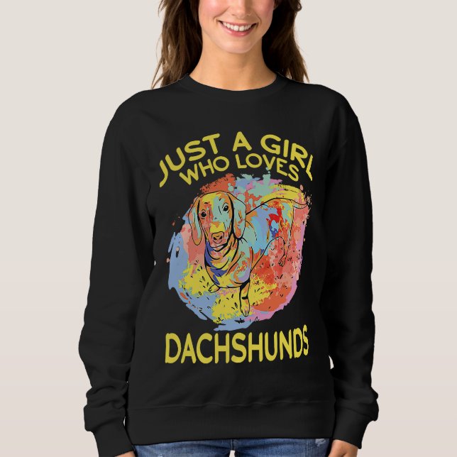 Dachshund Just A Girl Who Loves Dachshunds Sweatshirt (Front)